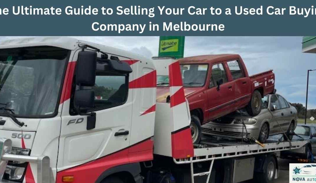 The Ultimate Guide to Selling Your Car to a Used Car Buying Company in Melbourne