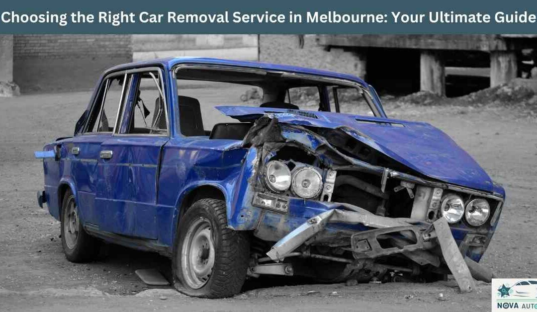 Choosing the Right Car Removal Service in Melbourne: Your Ultimate Guide