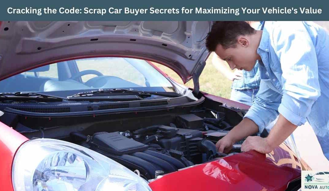 Cracking the Code: Scrap Car Buyer Secrets for Maximizing Your Vehicle's Value