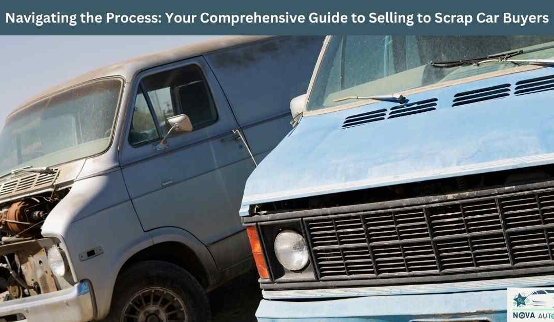 Navigating the Process: Your Comprehensive Guide to Selling to Scrap Car Buyers